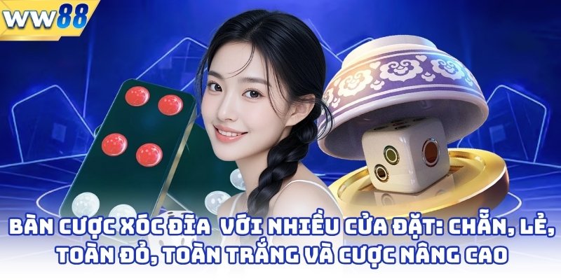 Khám Phá Xóc Đĩa Trực Tuyến,Trào Lưu Giải Trí Bùng Nổ 2025 4 Bàn cược xóc đĩa online với nhiều cửa đặt: chẵn, lẻ, toàn đỏ, toàn trắng và cược nâng cao