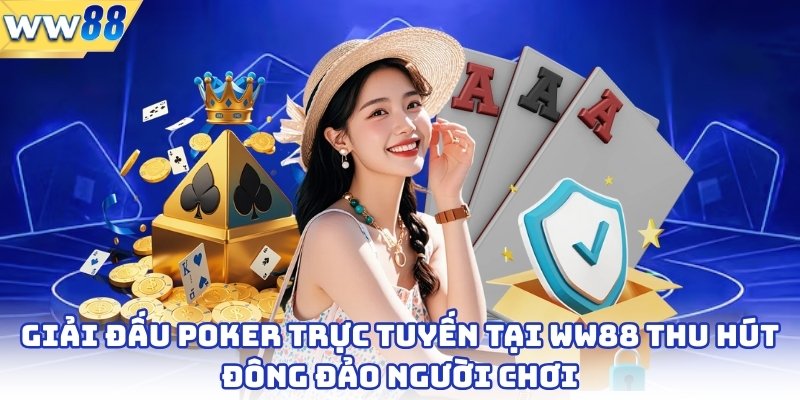 Bài Poker - Trò Chơi Trí Tuệ Hấp Dẫn Bậc Nhất 2025 3 Giải đấu poker trực tuyến tại ww88 thu hút đông đảo người chơi